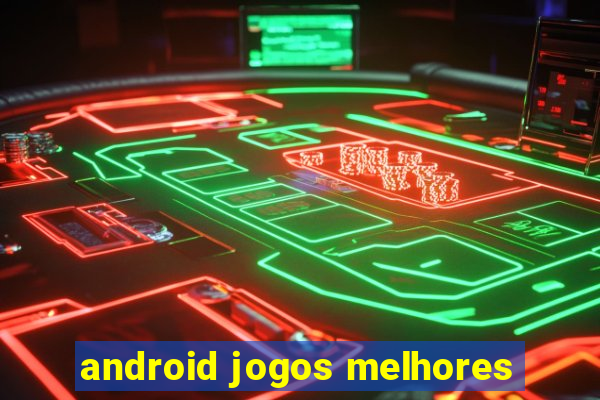 android jogos melhores