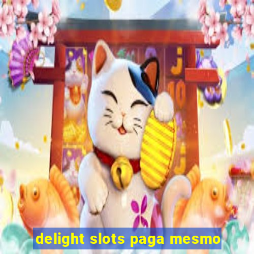 delight slots paga mesmo