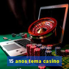 15 anos tema casino