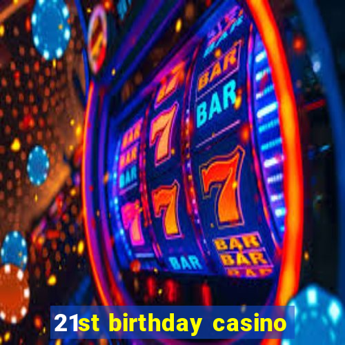 21st birthday casino