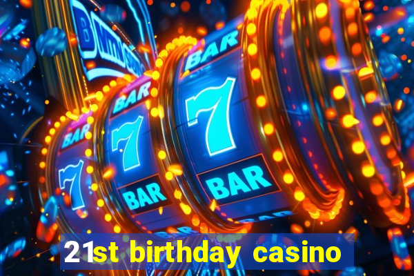 21st birthday casino