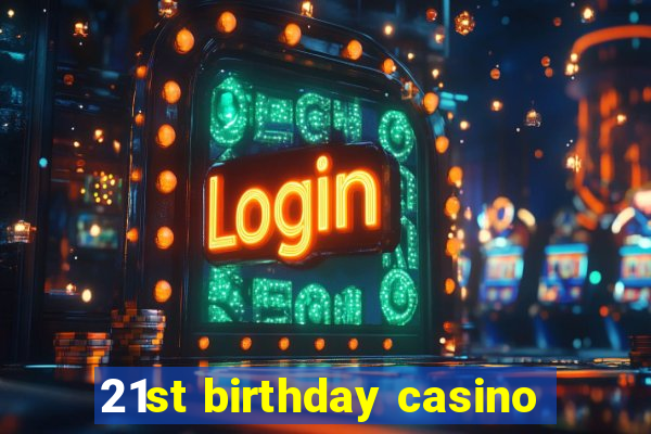 21st birthday casino