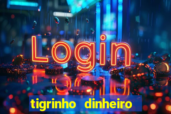 tigrinho dinheiro infinito download