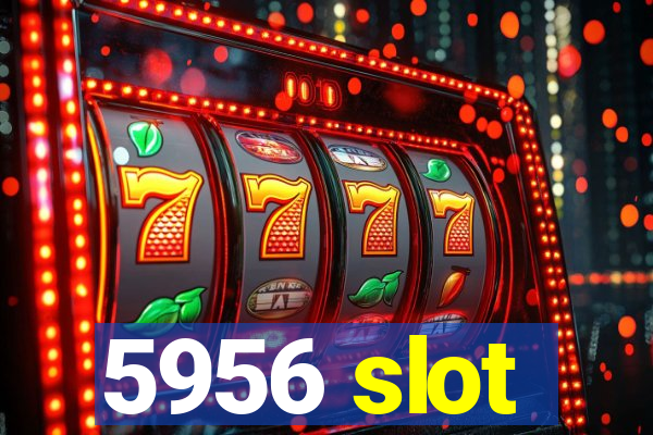 5956 slot