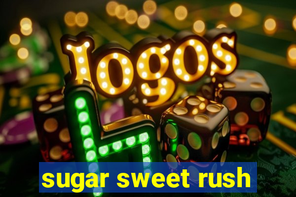 sugar sweet rush