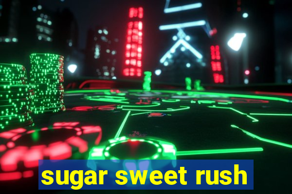 sugar sweet rush