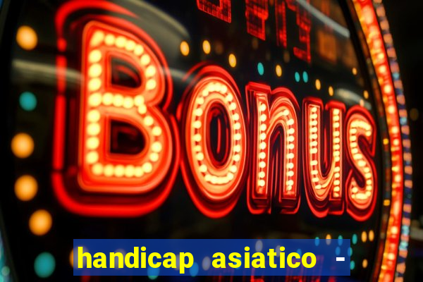 handicap asiatico - 1 o que significa