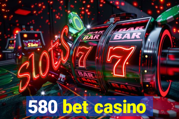 580 bet casino