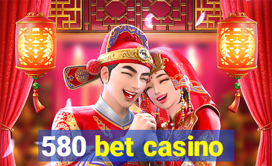 580 bet casino