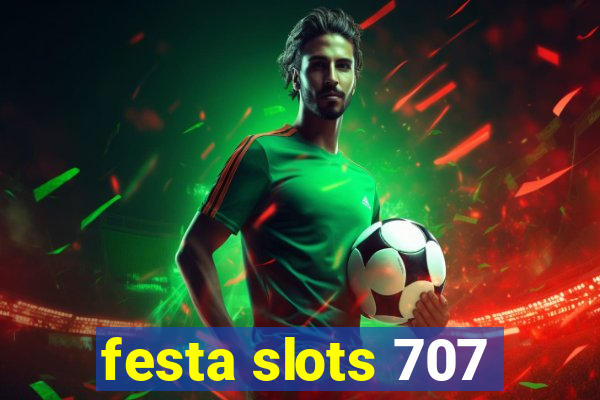 festa slots 707