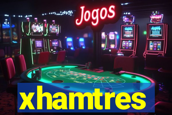 xhamtres