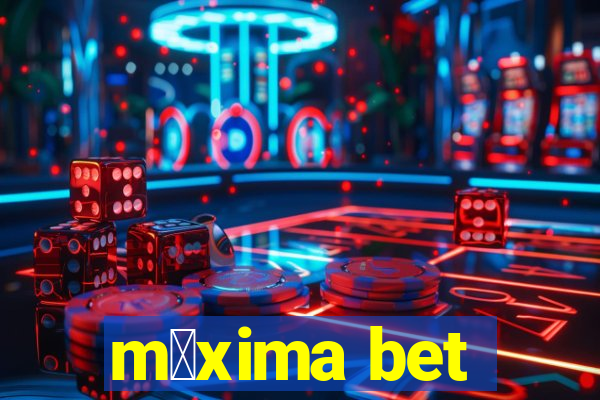 m谩xima bet