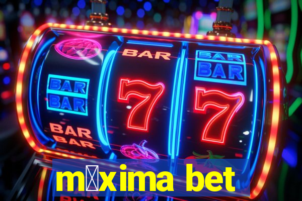 m谩xima bet