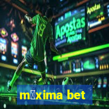 m谩xima bet