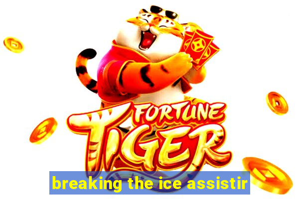 breaking the ice assistir