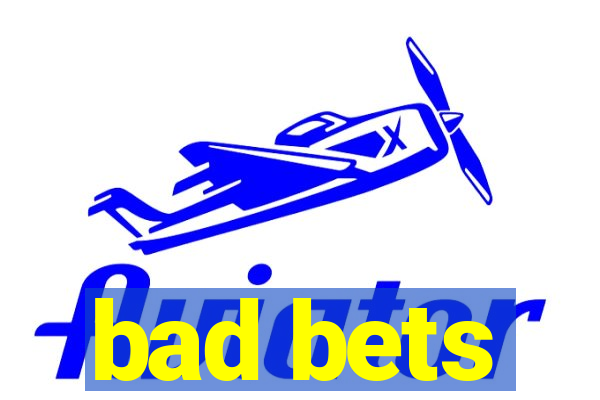 bad bets