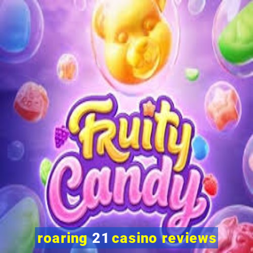 roaring 21 casino reviews