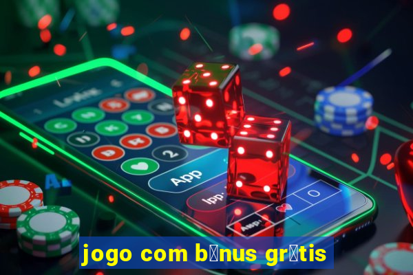 jogo com b么nus gr谩tis