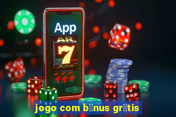 jogo com b么nus gr谩tis