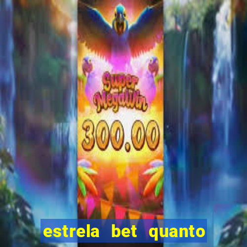 estrela bet quanto pode sacar