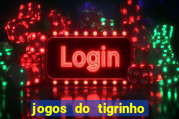 jogos do tigrinho sem deposito