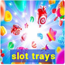 slot trays