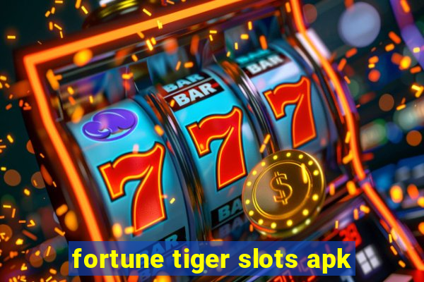 fortune tiger slots apk