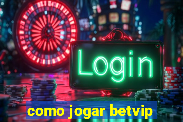 como jogar betvip