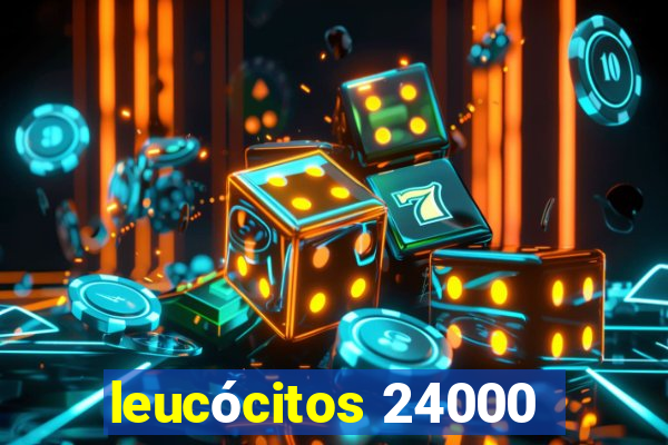 leucócitos 24000