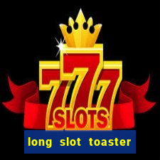 long slot toaster 4 slice