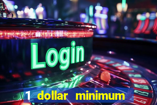 1 dollar minimum deposit casino