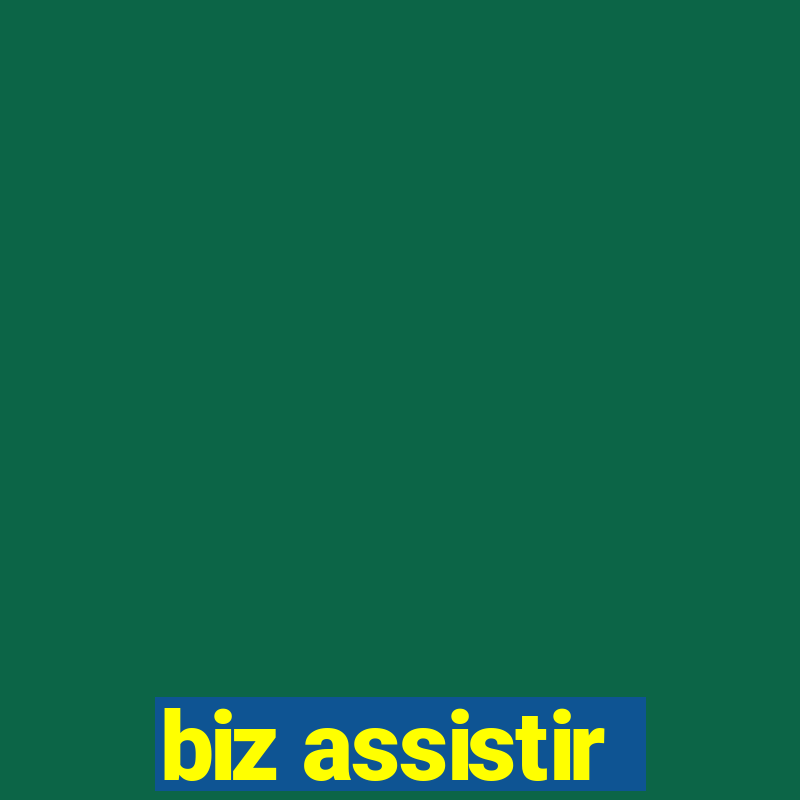 biz assistir