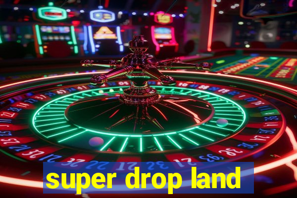 super drop land