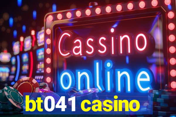 bt041 casino