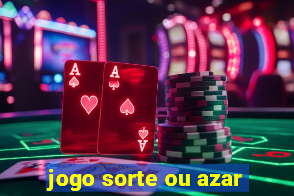 jogo sorte ou azar