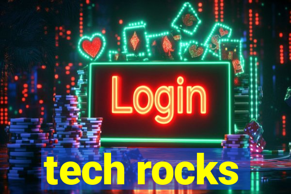 tech rocks