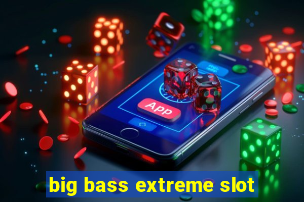 big bass extreme slot