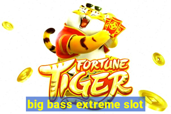 big bass extreme slot