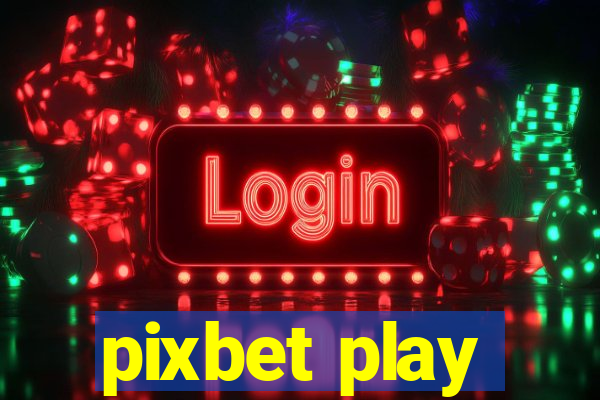 pixbet play