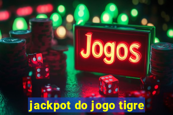 jackpot do jogo tigre