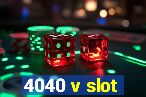 4040 v slot