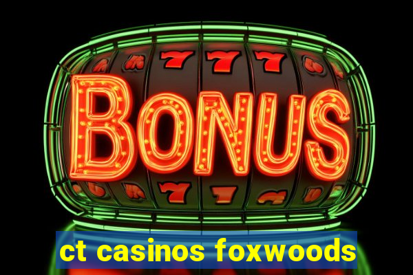 ct casinos foxwoods