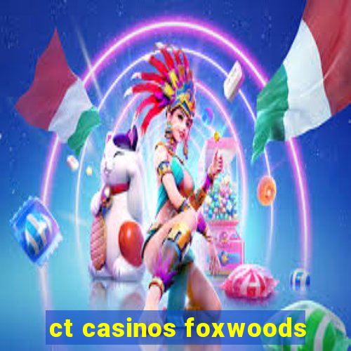 ct casinos foxwoods