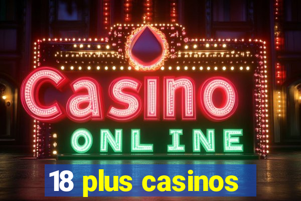 18 plus casinos