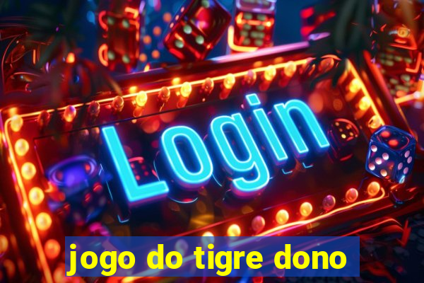 jogo do tigre dono