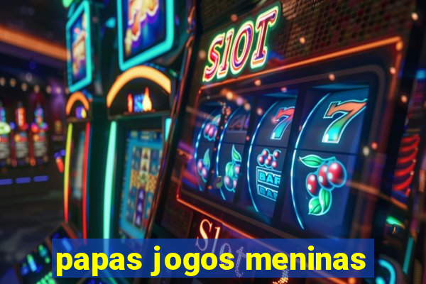 papas jogos meninas