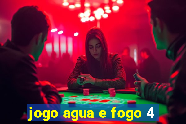 jogo agua e fogo 4