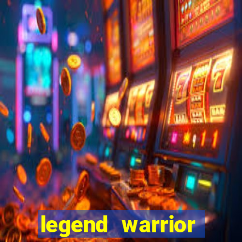 legend warrior dinheiro infinito 2024