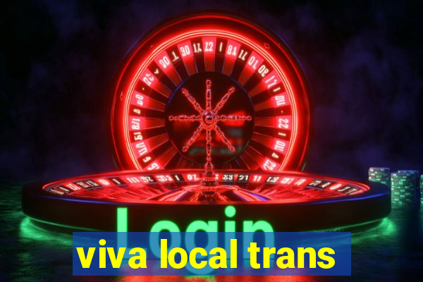 viva local trans