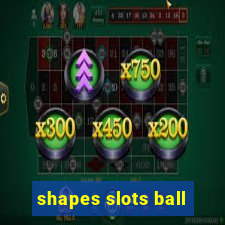 shapes slots ball